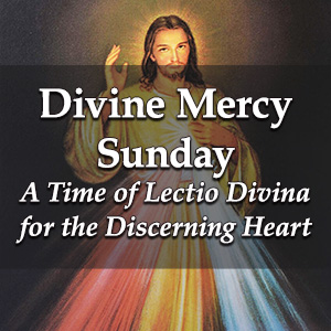 Divine Mercy Sunday - A Time of Lectio Divina for the Discerning Heart ...