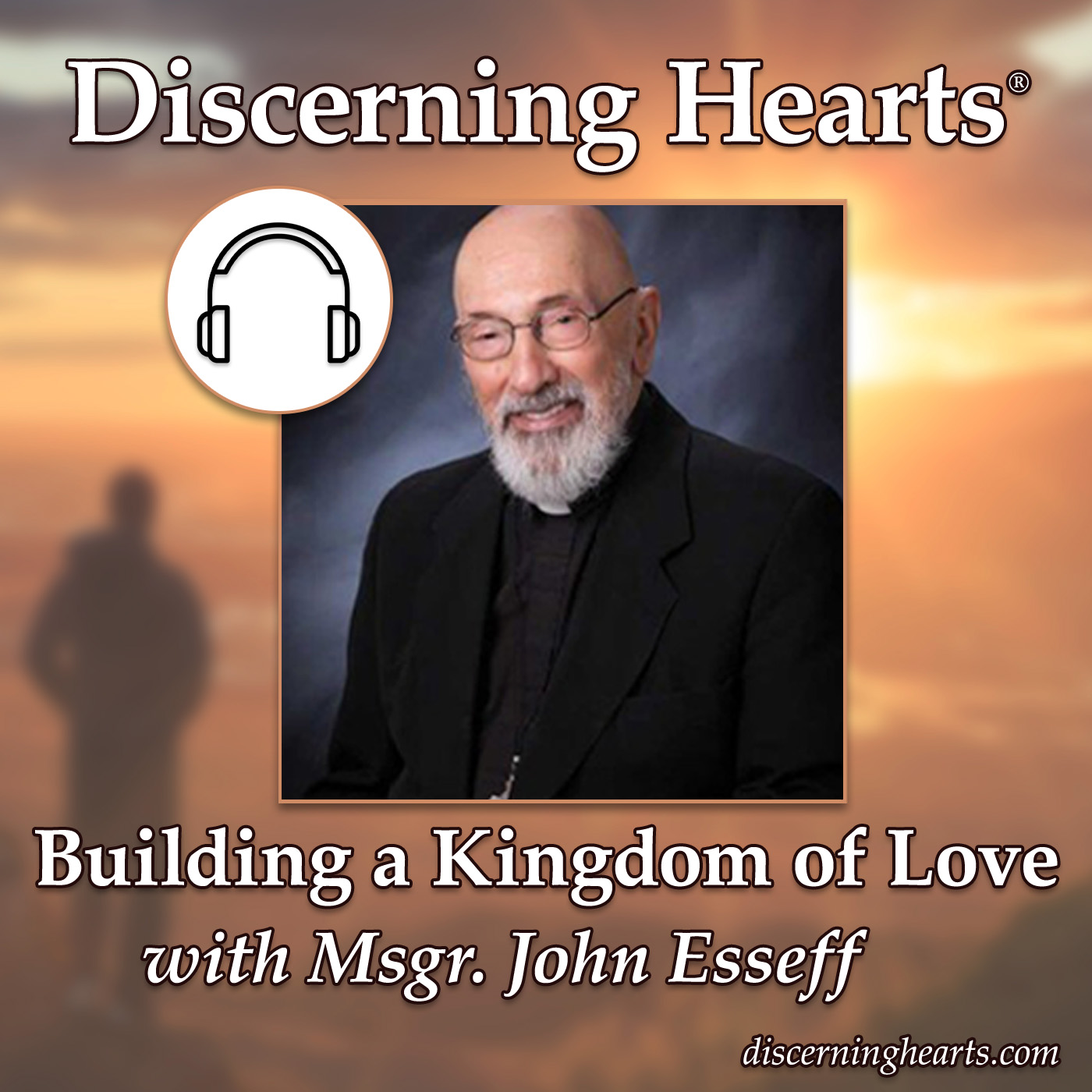 Msgr. John Esseff - Discerning Hearts Catholic Podcasts